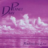 Daily Planet - Radioactive Love
