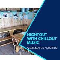 Manohar - Nightout With Chillout Music - Weekend Fun Activities