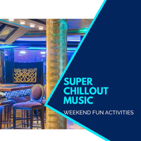 COSMK - Super Chillout Music - Weekend Fun Activities
