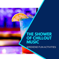 Prabha - The Shower Of Chillout Music - Weekend Fun Activities
