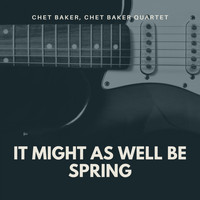 Chet Baker, Chet Baker Quartet - It Might As Well Be Spring