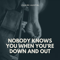 Claire Austin - Nobody Knows You When You're Down and Out