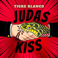 Tigre Blanco - Judas Kiss