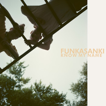 Funkasanki - Know My Name