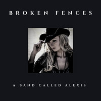 A Band Called Alexis - Broken Fences