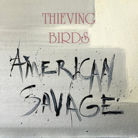 Thieving Birds - American Savage