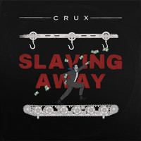 Crux - Slaving Away
