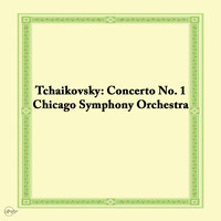 Chicago Symphony Orchestra - Tchaikovsky: Concerto No. 1