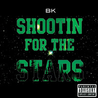 BK - Shootin for the Stars (Explicit)