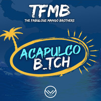 The Fabulous Mango Brothers - Acapulco B_tch (Radio Edit) (Explicit)