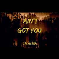 Calavera - Ain’t Got You