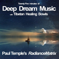 Paul Temple's RadianceMatrix - Twenty-Five Minutes of Deep Dream Music with Tibetan Healing Bowls