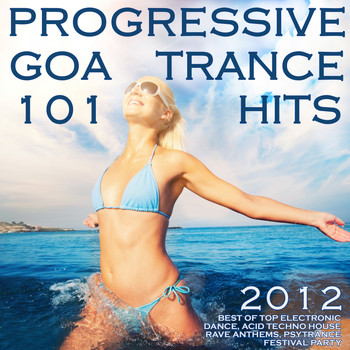 Various Artists - 101 Progressive Goa Trance Hits 2012 (Best of Top Electronic Dance, Acid, Techno, House, Rave Anthems, Psytrance Festival Party)