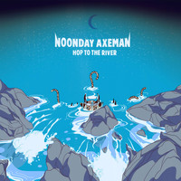 Noonday Axeman - Hop to the River