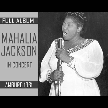 Mahalia Jackson - Mahalia Jackson In Concert (1961 - Hamburg Full Album)