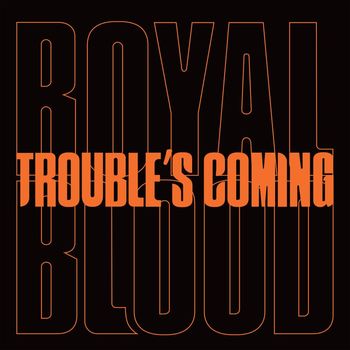Royal Blood - Trouble’s Coming