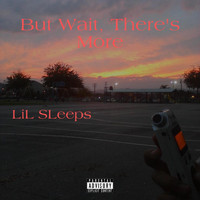 Lil Sleeps - But Wait, There's More EP (Explicit)