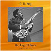 B. B. King - The King Of Blues (All Tracks Remastered)