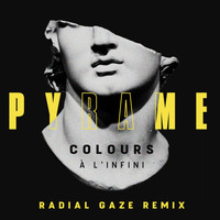 Pyrame / - Colours (à l'infini) (Radial Gaze Remix)