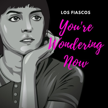 Los Fiascos - You're Wondering Now