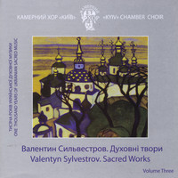 Kyiv Chamber Choir - One Thousand Years of Ukrainian Sacred Music, Vol. 3.  Valentyn Sylvestrov: Sacred Works