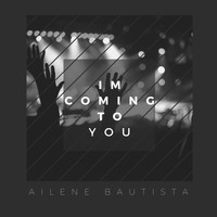 Ailene Bautista / - I'm Coming To You
