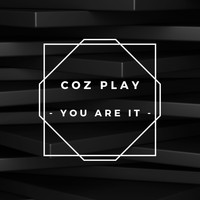 Coz Play / - You Are It