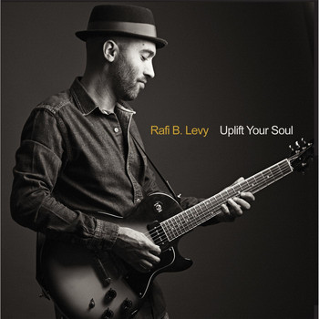 Rafi B. Levy - Uplift Your Soul