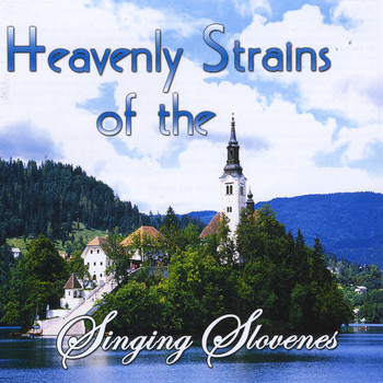 The Singing Slovenes - Heavenly Strains of the Singing Slovenes