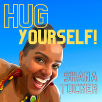 Shana Tucker - Hug Yourself