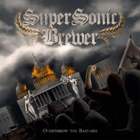 Supersonic Brewer - Overthrow the Bastard (Explicit)