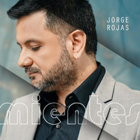 Jorge Rojas - Mientes