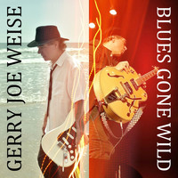 Gerry Joe Weise - Blues Gone Wild