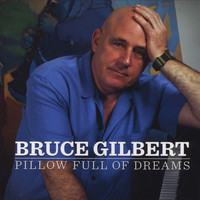 Bruce Gilbert - Pillow Full of Dreams