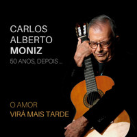 Carlos Alberto Moniz - O Amor Virá Mais Tarde