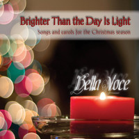 Bella Voce - Brighter Than the Day Is Light: Songs and Carols for the Christmas Season