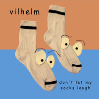 Vilhelm - Don't Let My Socks Laugh