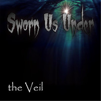 Sworn Us Under - The Veil