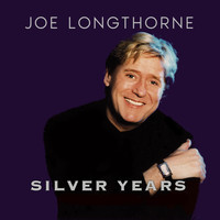 Joe Longthorne - Silver Years