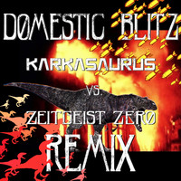 Zeitgeist Zero - Domestic Blitz (Karkasaurus vs Zeitgeist Zero Remix)
