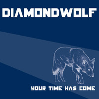 Diamondwolf - Your Time Has Come