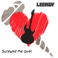 Leeroy - Screwed Me Over