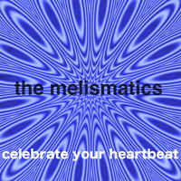 The Melismatics - Celebrate Your Heartbeat
