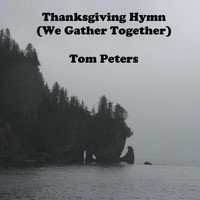Tom Peters - Thanksgiving Hymn (We Gather Together)