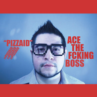 Ace the Fcking Boss - Pizzaid (Explicit)