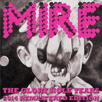 Mire - The Glory Hole Years (2014 Remastered Edition) (Explicit)