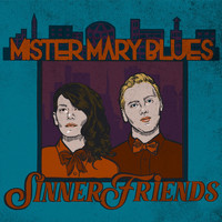 Sinner Friends - Mister Mary Blues