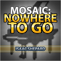 Isaac Shepard - Mosaic: Nowhere to Go