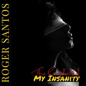 Roger Santos - The Complexity of My Insanity