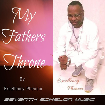 Excellency Phenom - My Father Throne